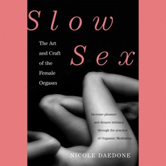 [PDF] DOWNLOAD Slow Sex: The Art and Craft of the Female Orgasm