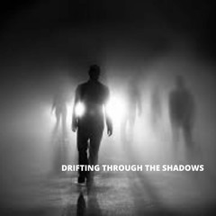 Drifting Through The Shadows