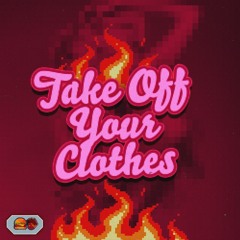 Take Off Your Clothes ft Miss Fire