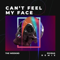 The Weeknd - Can't Feel My Face (PSYRUS remix)
