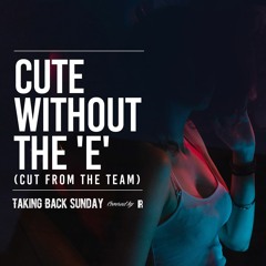 IR - [cover] Cute Without the "E" (Cut From the Team) - Taking Back Sunday