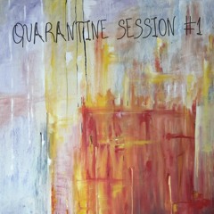 Quarantine Session #1