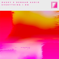 Dusky x Denham Audio - Everything I Do