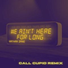 NATHAN DAWE-We Aint Here For Long (Call Cupid Remix)