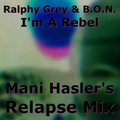 Ralphy Grey & B.O.N. - I’m A Rebel (Mani Hasler's Relapse Mix)