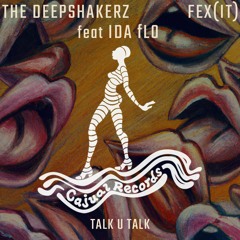 The Deepshakerz, FEX (IT) Feat. Ida Flo - Talk U Talk (Original Mix) [Cajual] PREVIEW