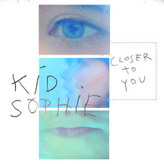 Kid Sophie - Closer To You