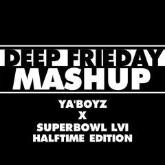 YA'BOYZ - SUPERBOWL HALFTIME EDITION (DEEP FRIEDAY #2)