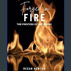 [READ] ⚡ Forged in Fire: The Process of Becoming get [PDF]