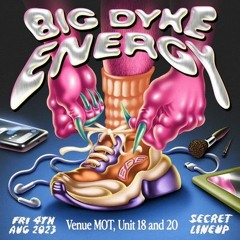 Big Dyke Energy - 4/8/23