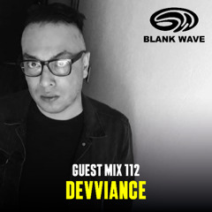 Blank Wave Guest Mix 112: Devviance