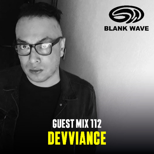 Blank Wave Guest Mix 112: Devviance