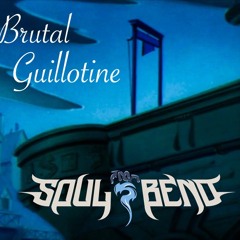 SOULBEND - BRUTAL GUILLOTINE (BIRTHDAY FREEBIE)