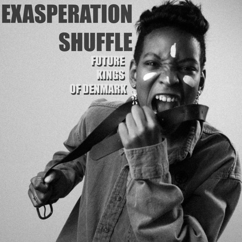 Exasperation Shuffle Future Kings Of Denmark By New Cool Now Music