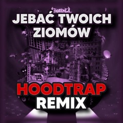 JEBAĆ TWOICH ZIOMÓW (Hoodtrap Remix) @pro100wleb