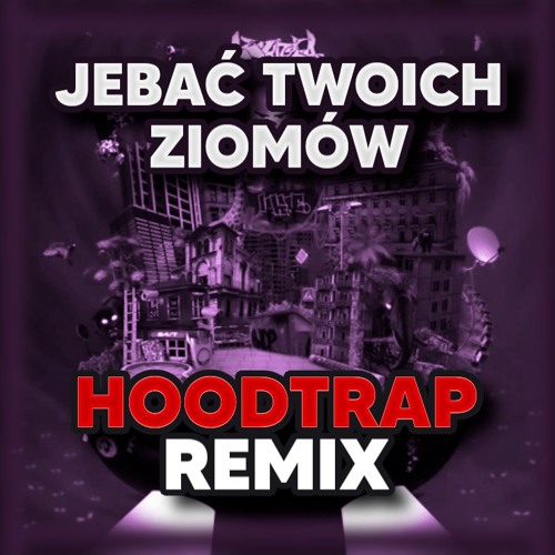 JEBAĆ TWOICH ZIOMÓW (Hoodtrap Remix) @pro100wleb