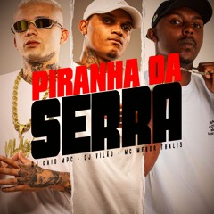 MC MENOR THALIS - PIRANHA DA SERRA - DJ KAIO MPC & DJ VILÃO