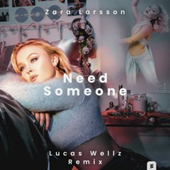 Zara Larsson - Need Someone (Lucas Wellz Remix)