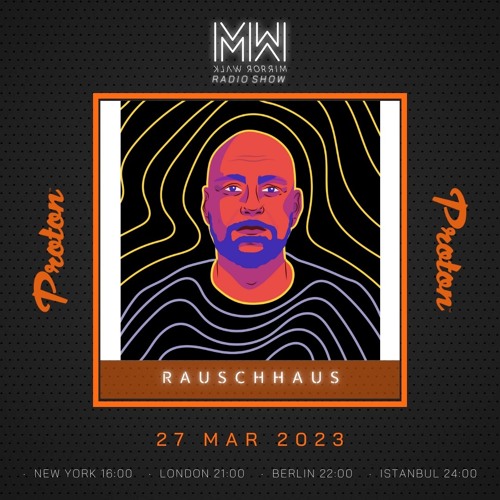 Rauschhaus - Mirror Walk Radio Show @ Proton Radio (March 2023)