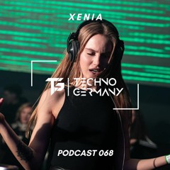 XENIA - Techno Germany Podcast 068
