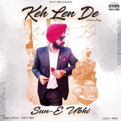 Keh Len De Cover By Sun-E Ubhi | Latest Punjabi Cover Song 2020