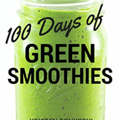 [Get] EPUB 📖 100 Days of Green Smoothies: Simple Recipes for Weight Loss, Detox, & B
