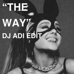 The Way (Ariana Grande & Mac Miller) - DJ Adi Edit