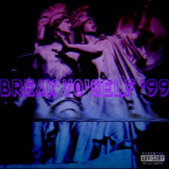 BREAK YO'SELF '99 X FVDXDMVNE (PROD. SOULJABYTHELAKE)