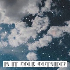 Is It Cold Outside?