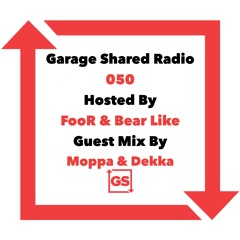 Garage Shared Radio 050 w/ FooR & Bear Like ft. Moppa & Dekka