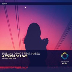 Ruslan Device feat. Katsu - A Touch Of Love [ESK101]