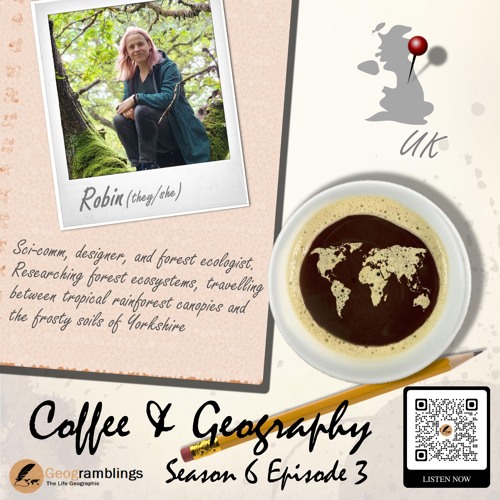 Coffee & Geography 6x03 Dr Robin Hayward (UK) Rainforests, trees, identity, sci-comm by Geogramblings