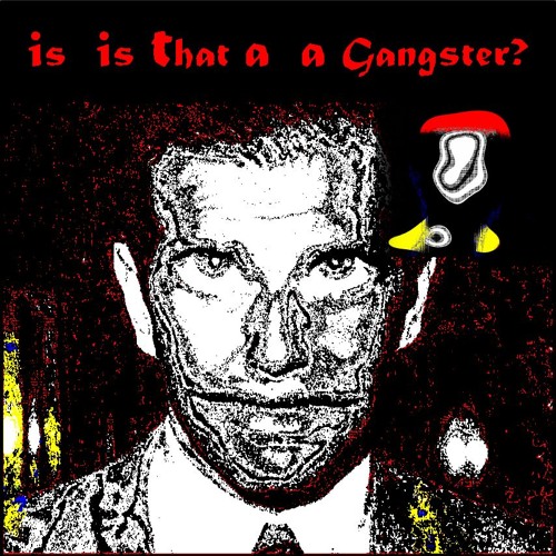 Is...Is That A...A Gangster?