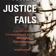 [Access] EBOOK EPUB KINDLE PDF When Justice Fails: Causes and Consequences of Wrongful Convictions b