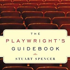 READ EPUB 📗 The Playwright's Guidebook: An Insightful Primer on the Art of Dramatic