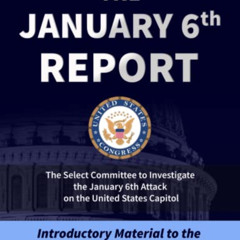 Read KINDLE 📧 The January 6th Report: Introductory Material to the Final Report of t