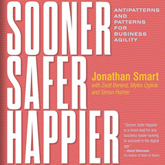 ACCESS KINDLE 📖 Sooner Safer Happier: Antipatterns and Patterns for Business Agility