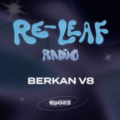 Re-Leaf Radio Ep023: Berkan V8