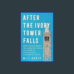 *DOWNLOAD$$ 📕 After the Ivory Tower Falls: How College Broke the American Dream and Blew Up Our Po