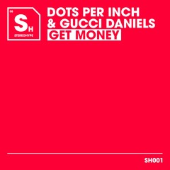 Dots Per Inch & Gucci Daniels - Get Money