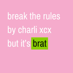 break the rules but it's brat (charli xcx cover)