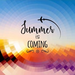 Summer Is A Coming Part 2