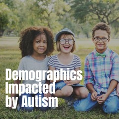Which Demographic Groups are Impacted by Autism?