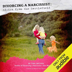 [Access] EPUB 📍 Divorcing a Narcissist: Advice from the Battlefield by  Tina Swithin