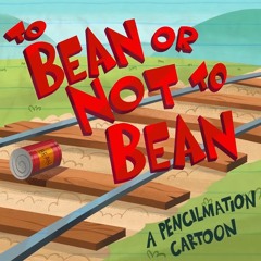 To Bean Or Not To Bean - Pencilmation Soundtrack