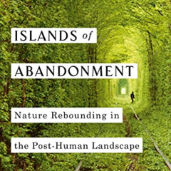 [ACCESS] EPUB 📜 Islands of Abandonment: Nature Rebounding in the Post-Human Landscap