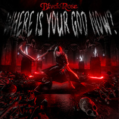 BlvckRose - Where Is Your God Now (1.5K Freebie)