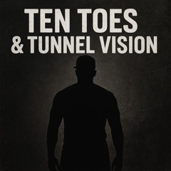 Ten Toes & Tunnel Vision