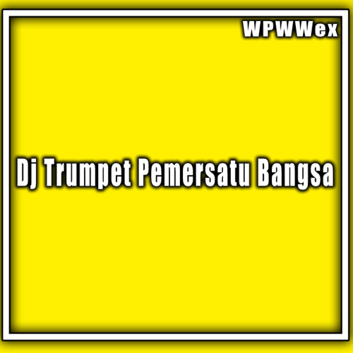 Stream Dj Trumpet Pemersatu Bangsa Remix By WPWWex Listen Online For Free On SoundCloud