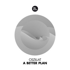 Oszillat - A Better Plan (Short Edit)